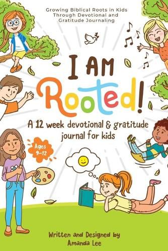 Cover image for I Am Rooted!: Growing Biblical Roots in Kids Through Devotional and Gratitude Journaling.