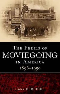 Cover image for The Perils of Moviegoing in America: 1896-1950
