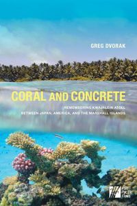 Cover image for Coral and Concrete: Remembering Kwajalein Atoll between Japan, America, and the Marshall Islands