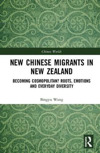 Cover image for New Chinese Migrants in New Zealand: Becoming Cosmopolitan? Roots, Emotions, and Everyday Diversity