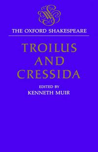 Cover image for The Oxford Shakespeare: Troilus and Cressida