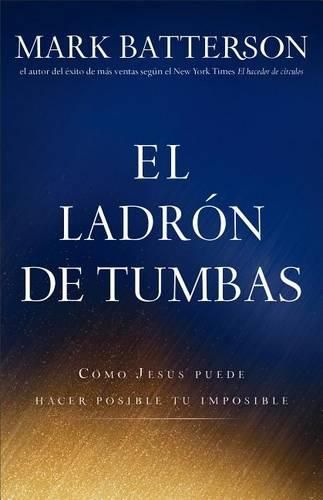 Cover image for El Ladron De Tumbas: Como Jesus Hace Posible Su Imposible