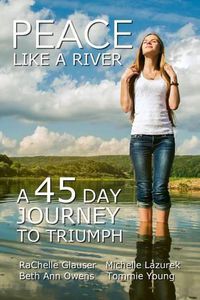 Cover image for Peace Like a River: A 45-Day Journey Towards Triumph