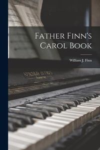 Cover image for Father Finn's Carol Book