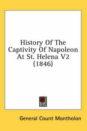 Cover image for History of the Captivity of Napoleon at St. Helena V2 (1846)