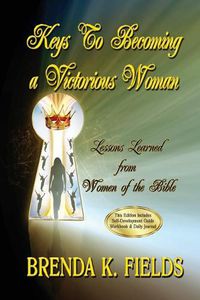 Cover image for Keys to Becoming a Victorious Woman: Lessons Learned from Women of the Bible