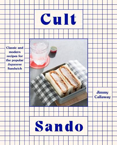 Cult Sando: Classic and modern recipes for the popular Japanese sandwich