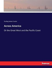 Cover image for Across America: Or the Great West and the Pacific Coast