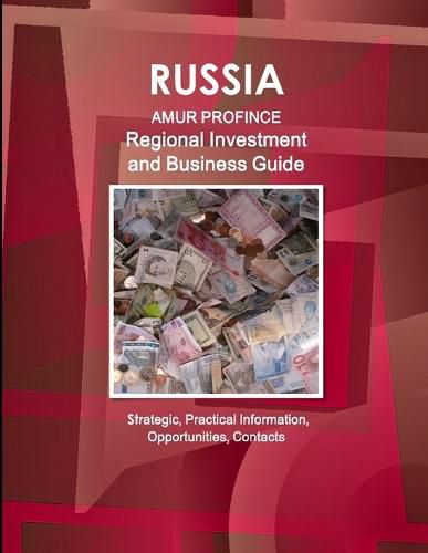 Cover image for Russia: Amur Province Regional Investment and Business Guide - Strategic, Practical Information, Opportunities, Contacts
