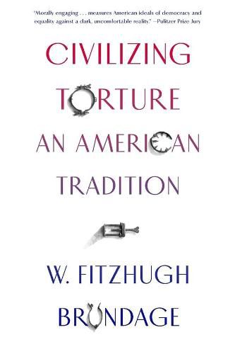 Cover image for Civilizing Torture: An American Tradition