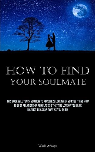 Cover image for How To Find Your Soulmate