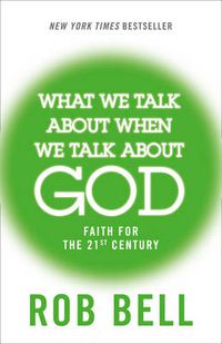 Cover image for What We Talk About When We Talk About God: Faith for the 21st Century
