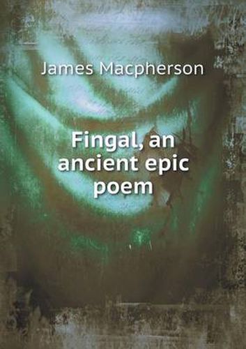 Cover image for Fingal, an ancient epic poem