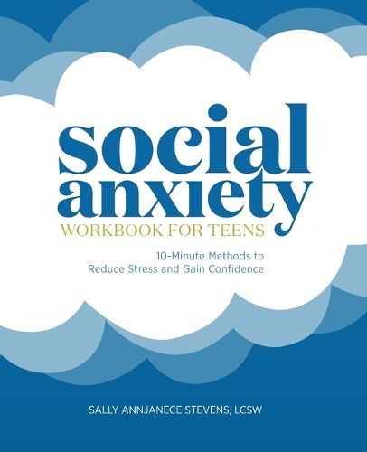 Cover image for Social Anxiety Workbook for Teens: 10-Minute Methods to Reduce Stress and Gain Confidence