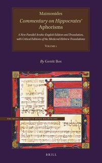 Cover image for Maimonides, Commentary on Hippocrates' Aphorisms Volume 1: A New Parallel Arabic-English Edition and Translation, with Critical Editions of the Medieval Hebrew Translations