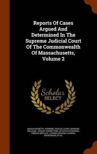 Cover image for Reports of Cases Argued and Determined in the Supreme Judicial Court of the Commonwealth of Massachusetts, Volume 2