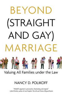 Cover image for Beyond (Straight and Gay) Marriage: Valuing All Families under the Law