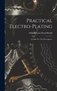 Cover image for Practical Electro-plating; A Guide For The Electroplater