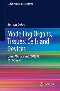 Cover image for Modelling Organs, Tissues, Cells and Devices: Using MATLAB and COMSOL Multiphysics