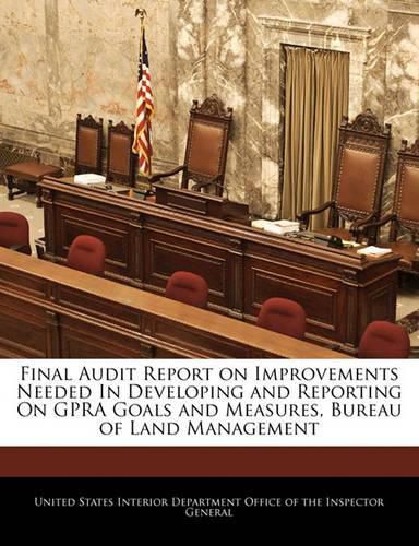 Cover image for Final Audit Report on Improvements Needed in Developing and Reporting on Gpra Goals and Measures, Bureau of Land Management