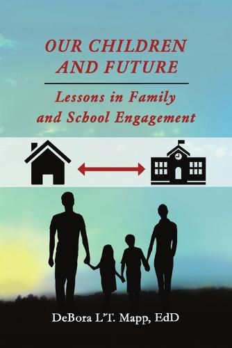 Cover image for Our Children and Future: Lessons in Family and School Engagement