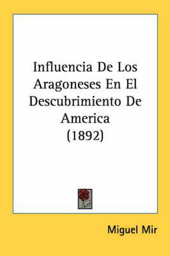 Influencia de Los Aragoneses En El Descubrimiento de America (1892)