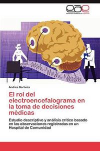 Cover image for El Rol del Electroencefalograma En La Toma de Decisiones Medicas