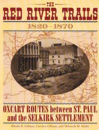 Cover image for The Red River Trails 1820-1870: Oxcart Routes Between St. Paul and the Selkirk Settlement