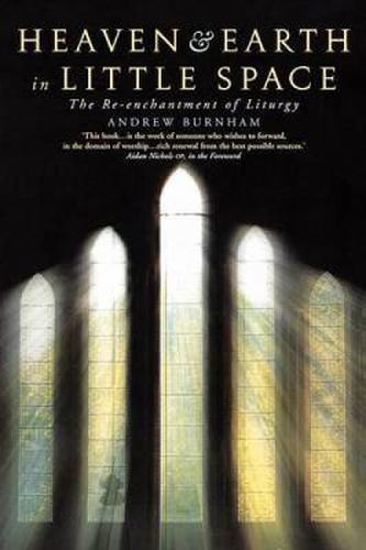 Cover image for Heaven and Earth in Little Space: The Re-enchantment of Liturgy