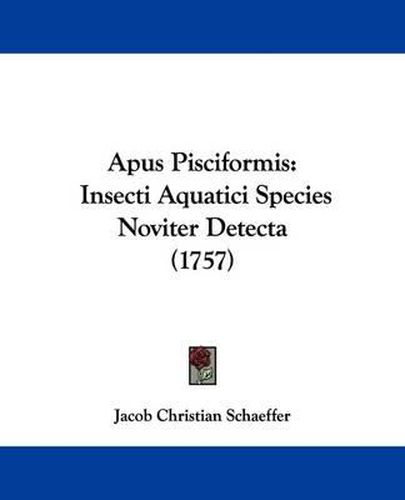 Cover image for Apus Pisciformis: Insecti Aquatici Species Noviter Detecta (1757)