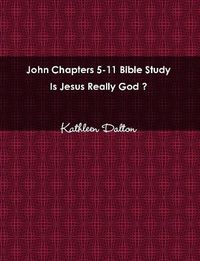 Cover image for John Chapters 5-11 Bible Study Is Jesus Really God?