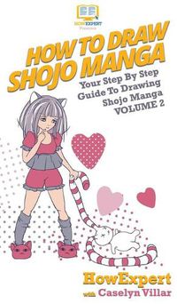 Cover image for How To Draw Shojo Manga: Your Step By Step Guide To Drawing Shojo Manga Volume 2