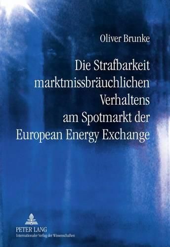 Cover image for Die Strafbarkeit Marktmissbraeuchlichen Verhaltens Am Spotmarkt Der European Energy Exchange