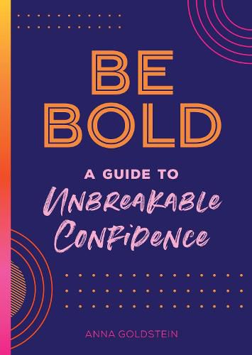 Cover image for Be Bold: A Guide to Unbreakable Confidence