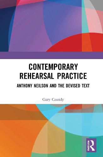 Cover image for Contemporary Rehearsal Practice: Anthony Neilson and the Devised Text