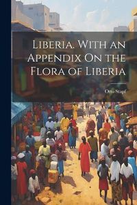 Cover image for Liberia. With an Appendix On the Flora of Liberia