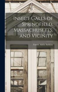 Cover image for Insect Galls of Springfield, Massachusetts, and Vicinity