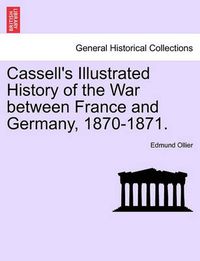 Cover image for Cassell's Illustrated History of the War Between France and Germany, 1870-1871.