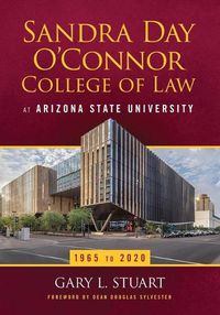Cover image for The Sandra Day O'Connor College of Law at Arizona State University: 1965 to 2020