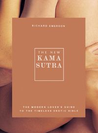 Cover image for The New Kama Sutra: The Modern Lover's Guide to the Timeless Erotic Bible