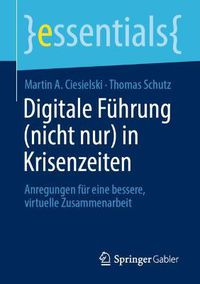 Cover image for Digitale Fuhrung (Nicht Nur) in Krisenzeiten: Anregungen Fur Eine Bessere, Virtuelle Zusammenarbeit