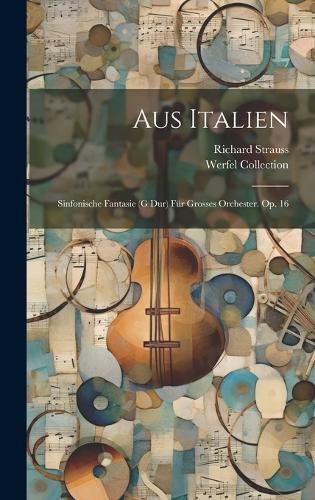 Aus Italien; Sinfonische Fantasie (g Dur) Fuer Grosses Orchester. Op. 16