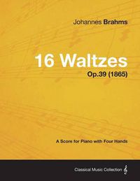 Cover image for 16 Waltzes - A Score for Piano with Four Hands Op.39 (1865)