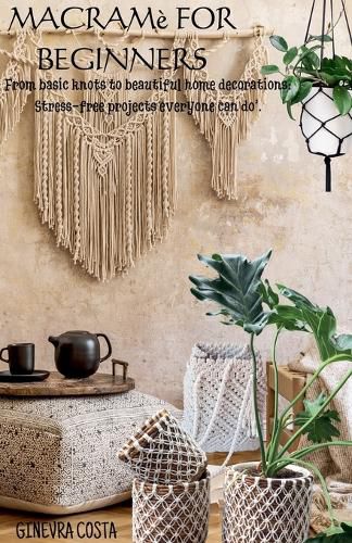 Cover image for Macrame for beginners," From basic knots to beautiful home decorations