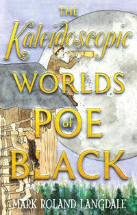 Cover image for The Kaleidoscopic Worlds of Poe Black