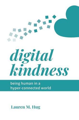 Cover image for Digital Kindness: Being Human in a Hyper-Connected World