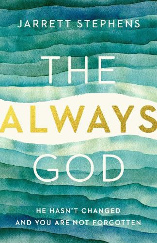 The Always God: He Hasn't Changed and you are not Forgotten