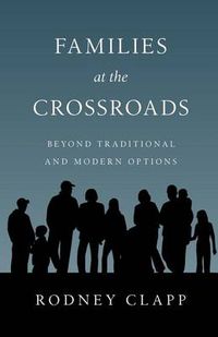 Cover image for Families at the Crossroads: Beyond Traditional & Modern Options