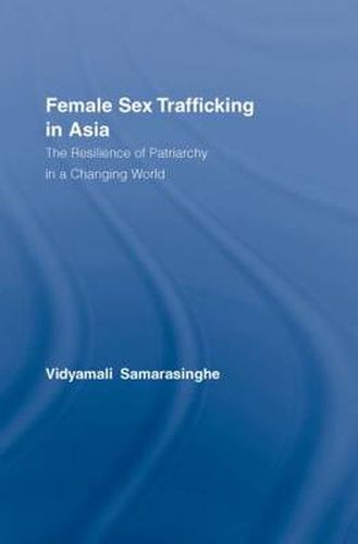 Cover image for Female Sex Trafficking in Asia: The Resilience of Patriarchy in a Changing World