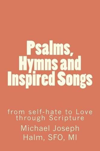 Cover image for Psalms, Hymns and Inspired Songs: from self-hate to Love through Scripture